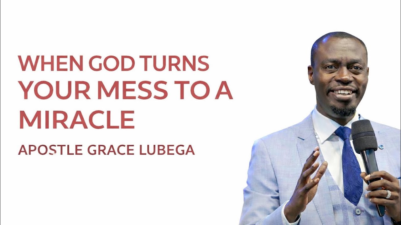 When God turns your Mess to A miracle by Apostle Grace Lubega 