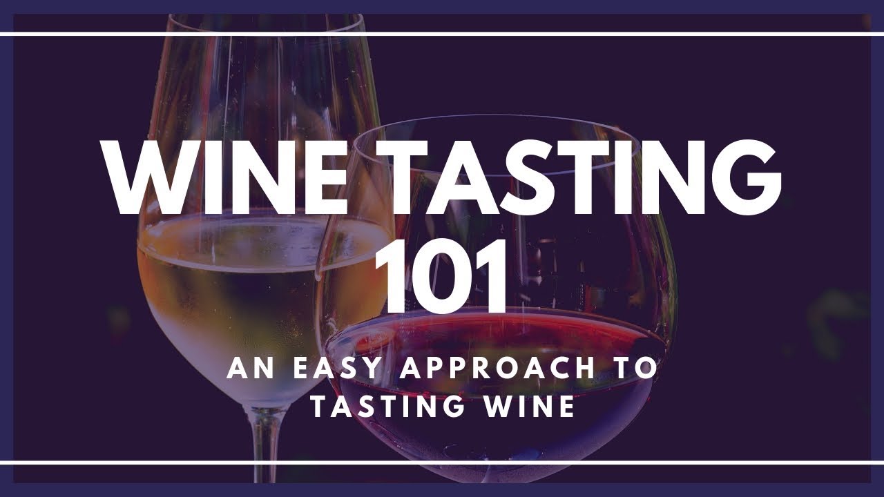 Wine Tasting 101 - An Easy Approach to Tasting Wine