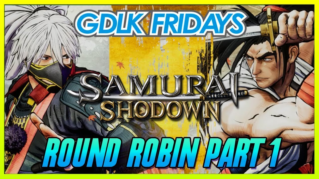 Samurai Shodown Round Robin PT.1 @GDLK Fridays [1080p/60fps]