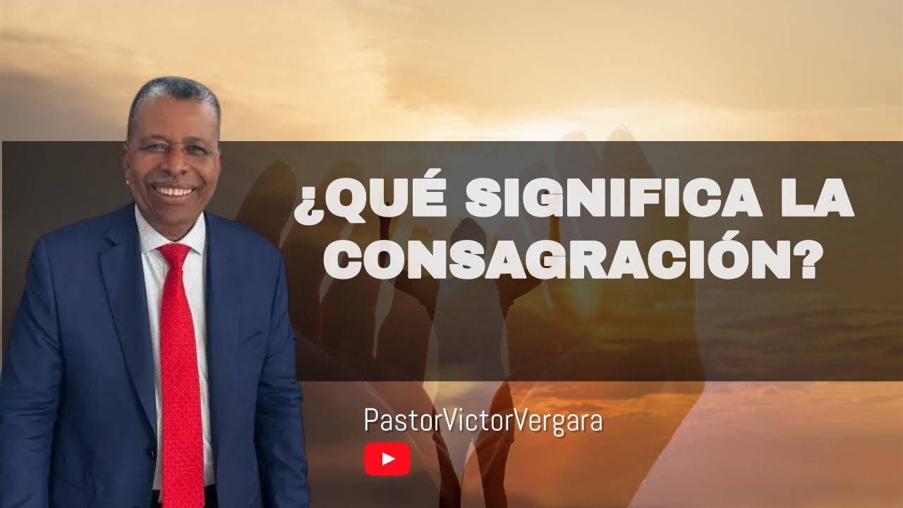 ¿Qué significa la consagración?