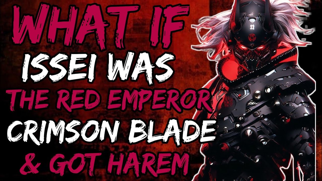 What if issei was the Red Emperor's Crimson Blade & Got Harem?