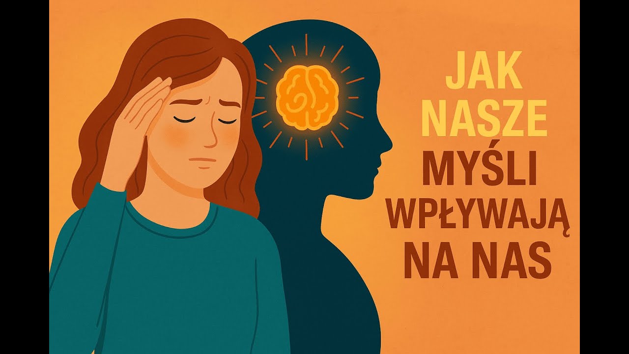 JAK NASZE MYŚLI WPŁYWAJĄ NA NAS