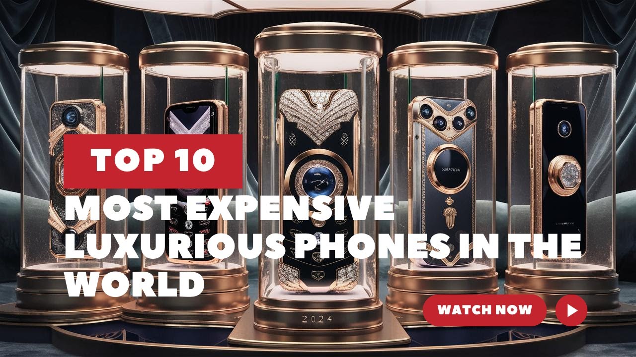 Top 10 Most Expensive Luxurious Phones in the World 2024