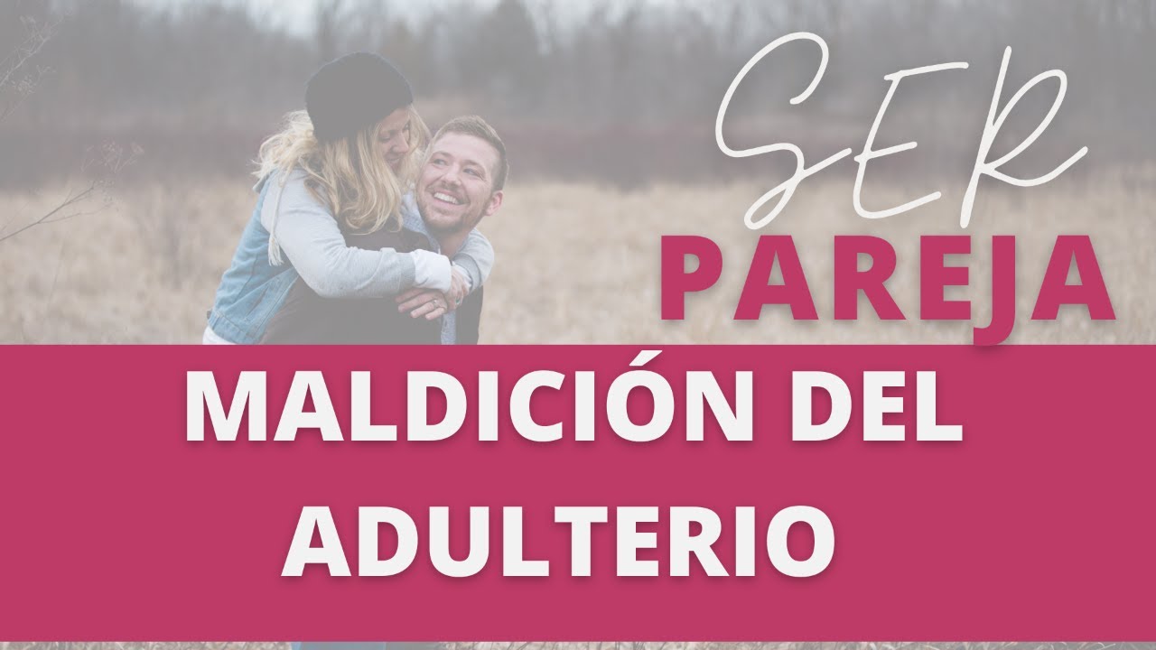 LAS MALDICIONES DEL ADULTERIO