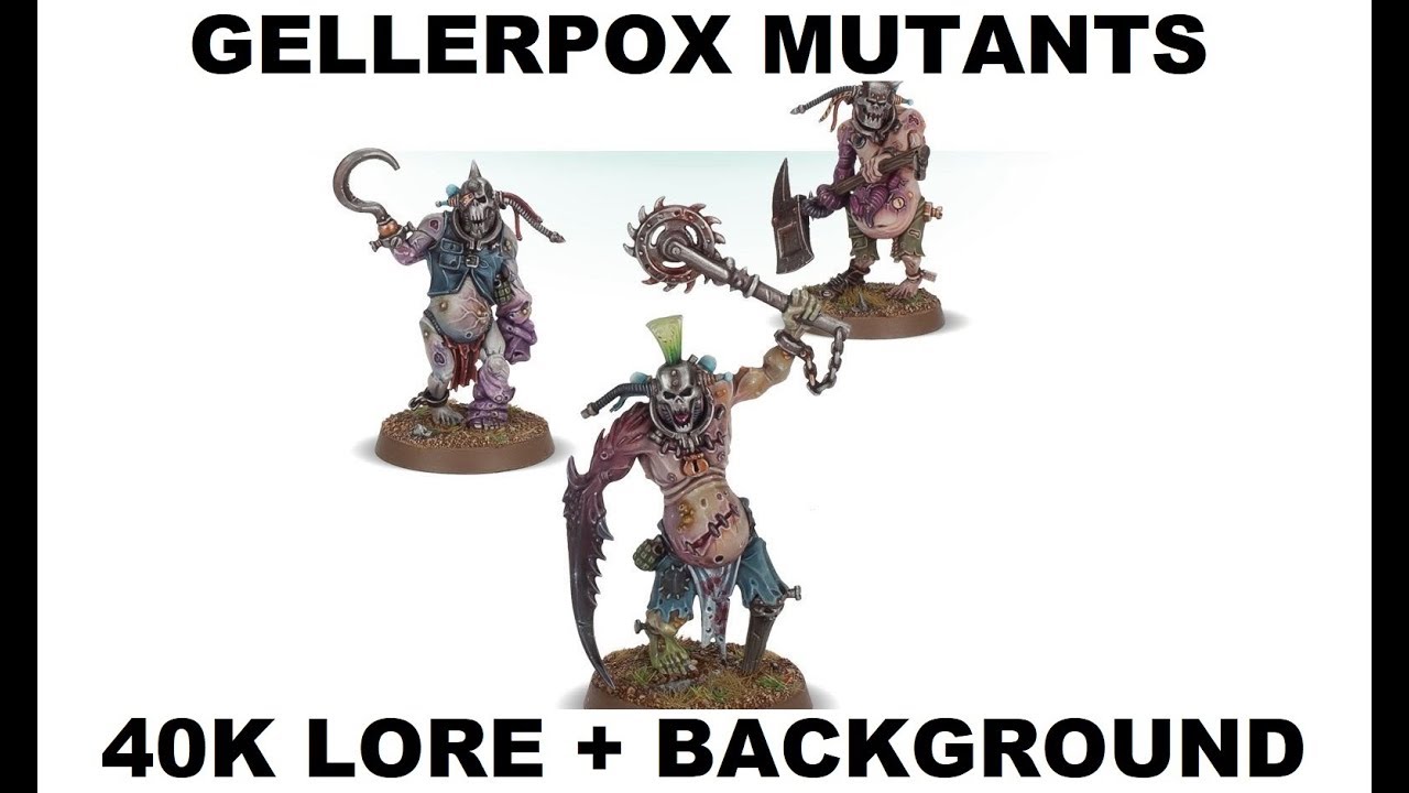 Gellerpox Mutants - Chaos - Warhammer 40K Lore and Background