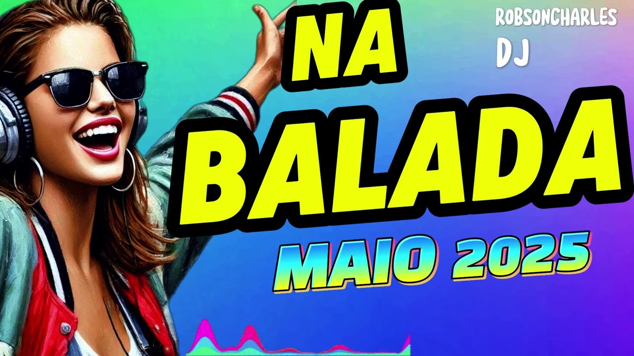 NA BALADA  - MAIO 2025 -   Brazilian Dance Floor: 2025