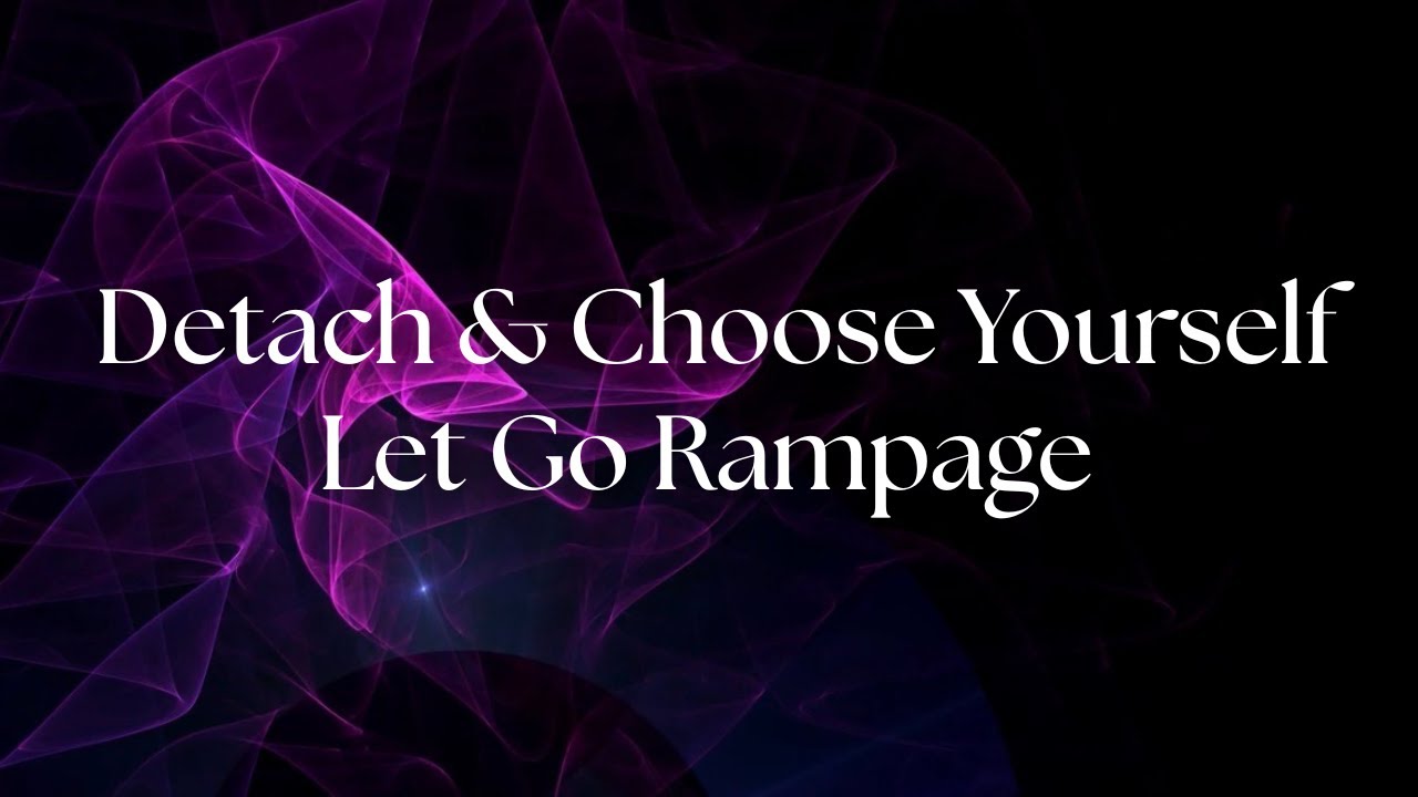 Detach & Choose Yourself , Let Go rampage