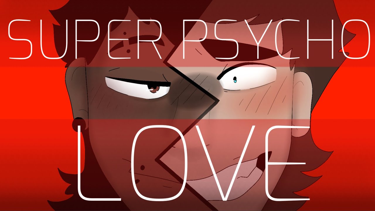 SUPER PSYCHO LOVE-Maxley Multi Animator Project