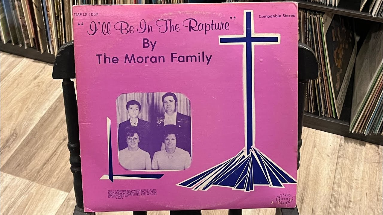 The Moran Family “I’ll Be In The Rapture”