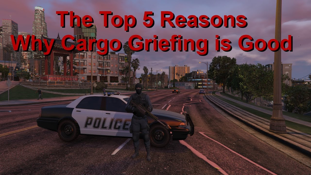 The Top 5 Reasons Why Cargo Griefing is Good in GTA Online