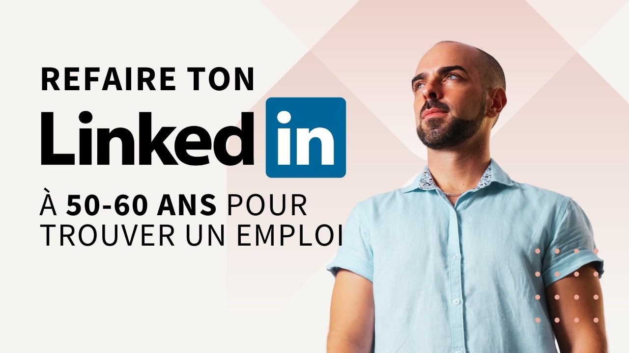 Refaire ton LinkedIn à 50 ans pour qu'on oublie ton âge