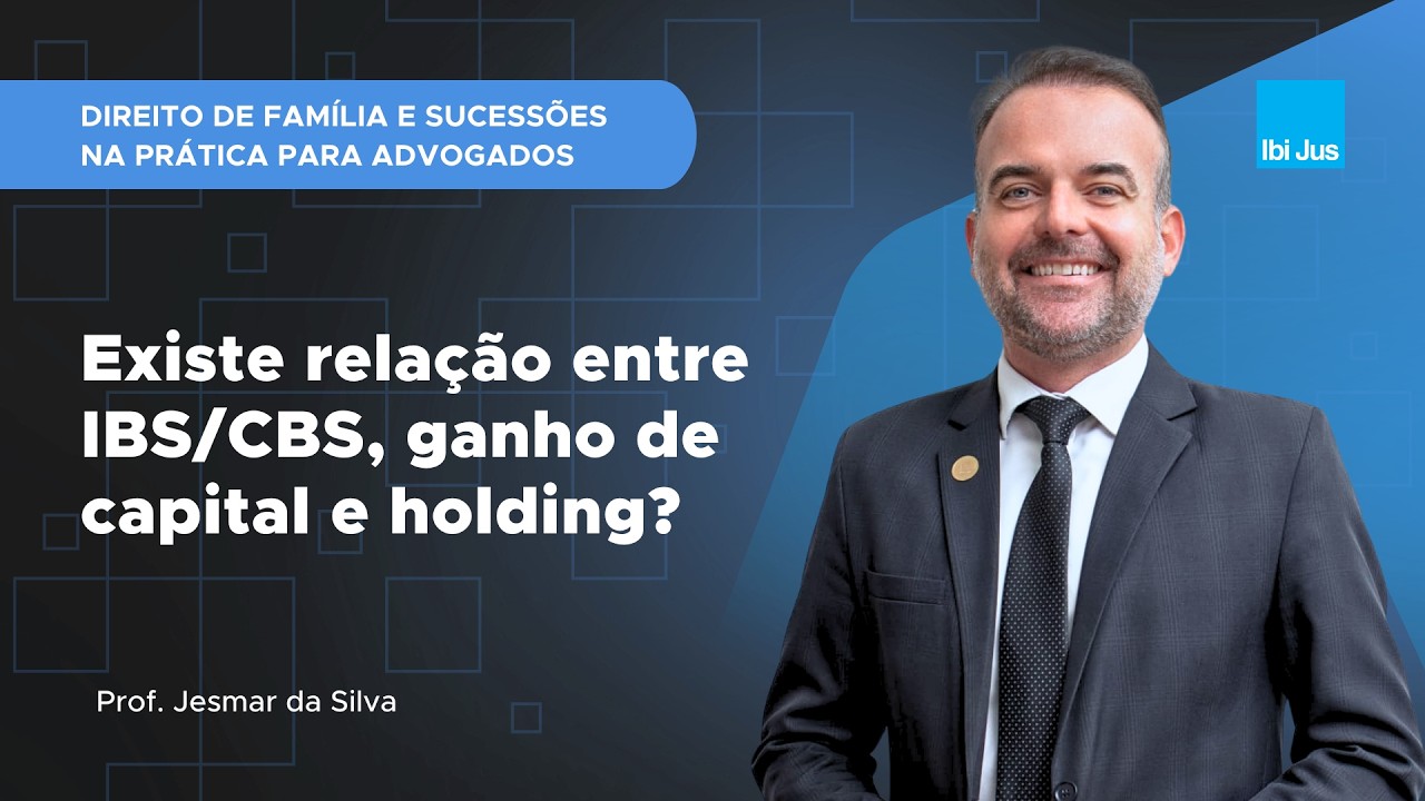 Aula #205 - Existe relação entre IBS/CBS, ganho de capital e holding?