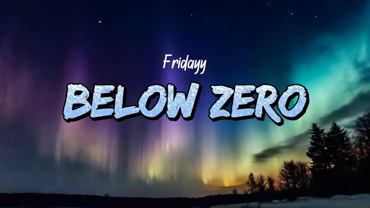 Fridayy - Below Zero (Lyrics)