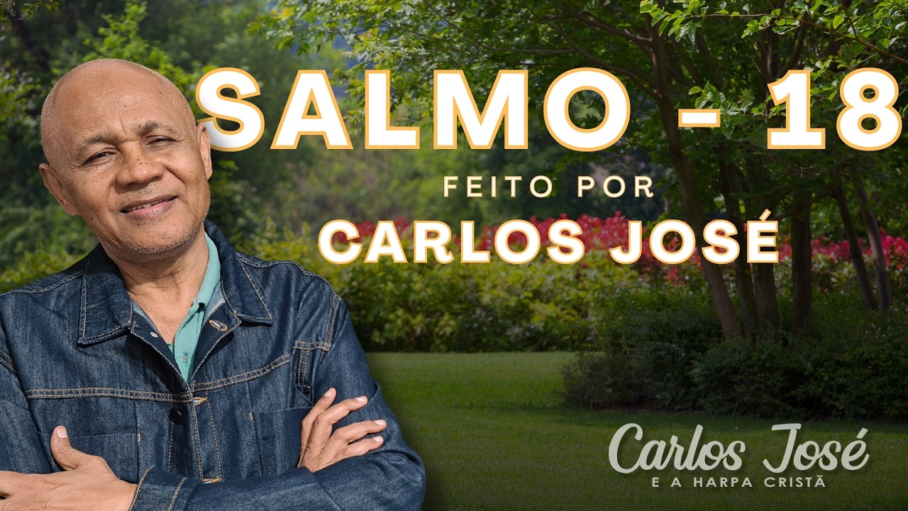 SALMO - 18 POR CARLOS JOSÉ | CARLOS JOSÉ E A HARPA CRISTÃ