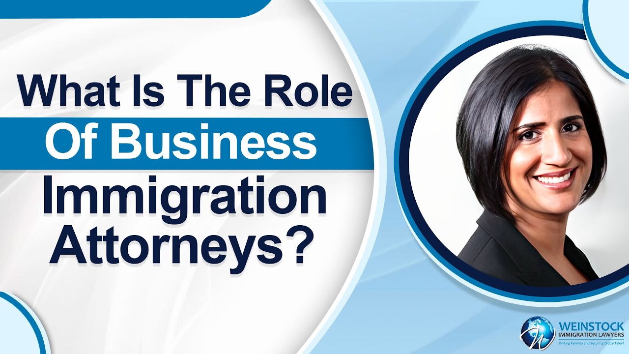 What Is The Role Of Business Immigration Attorneys? | Business Immigration Lawyers
