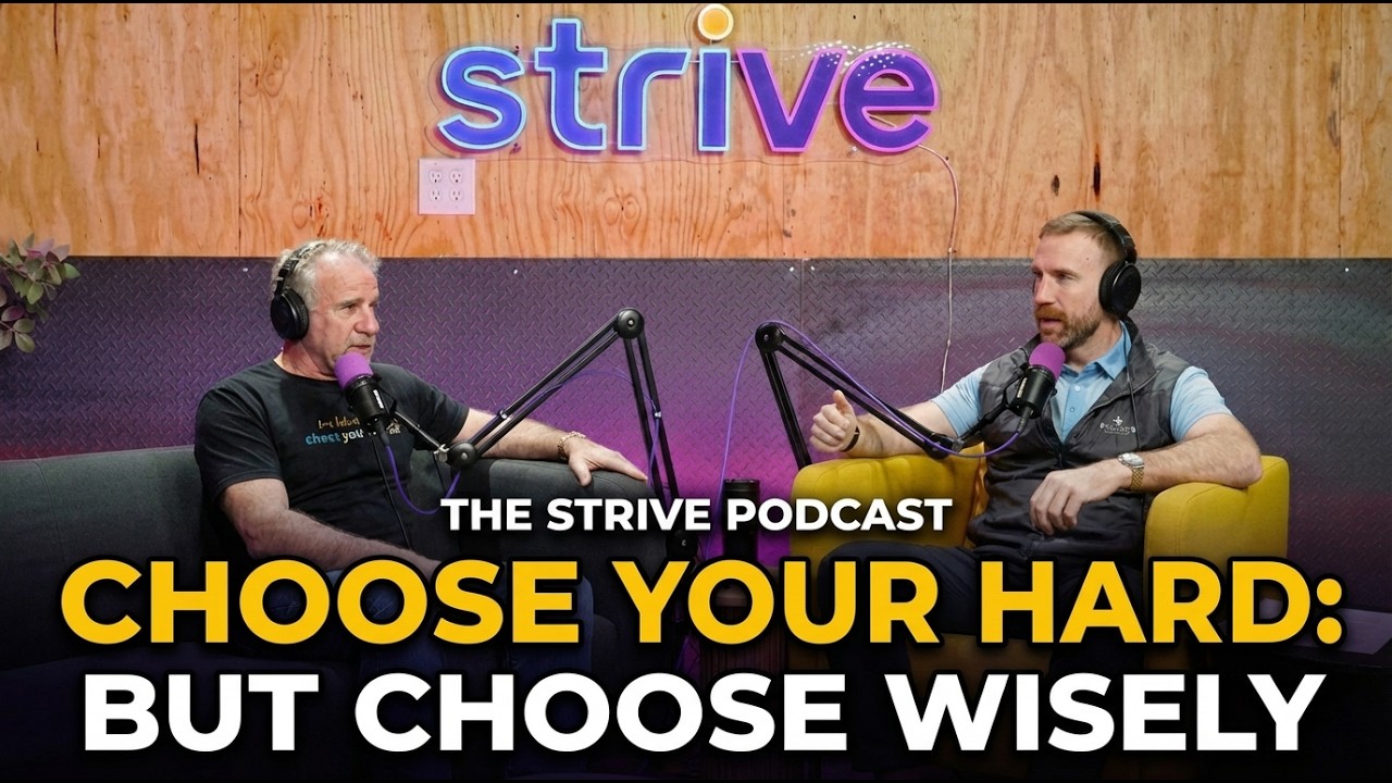 Choose Your Hard — But Choose Wisely | The Strive Podcast