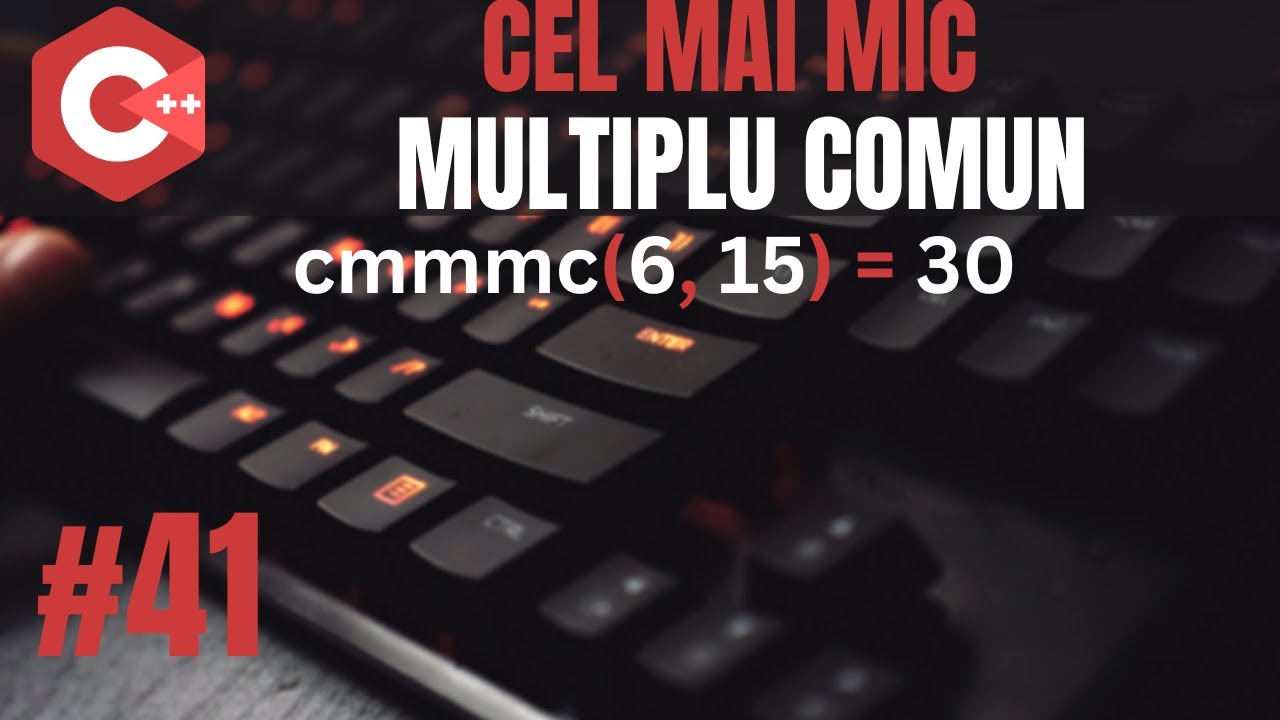 Cel Mai Mic Multiplu Comun (CMMMC) | C++ Introducere in programare #41