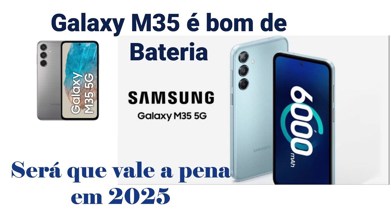 Galaxy M35 5G 256Gb Bateria de 6000mah será que é bom