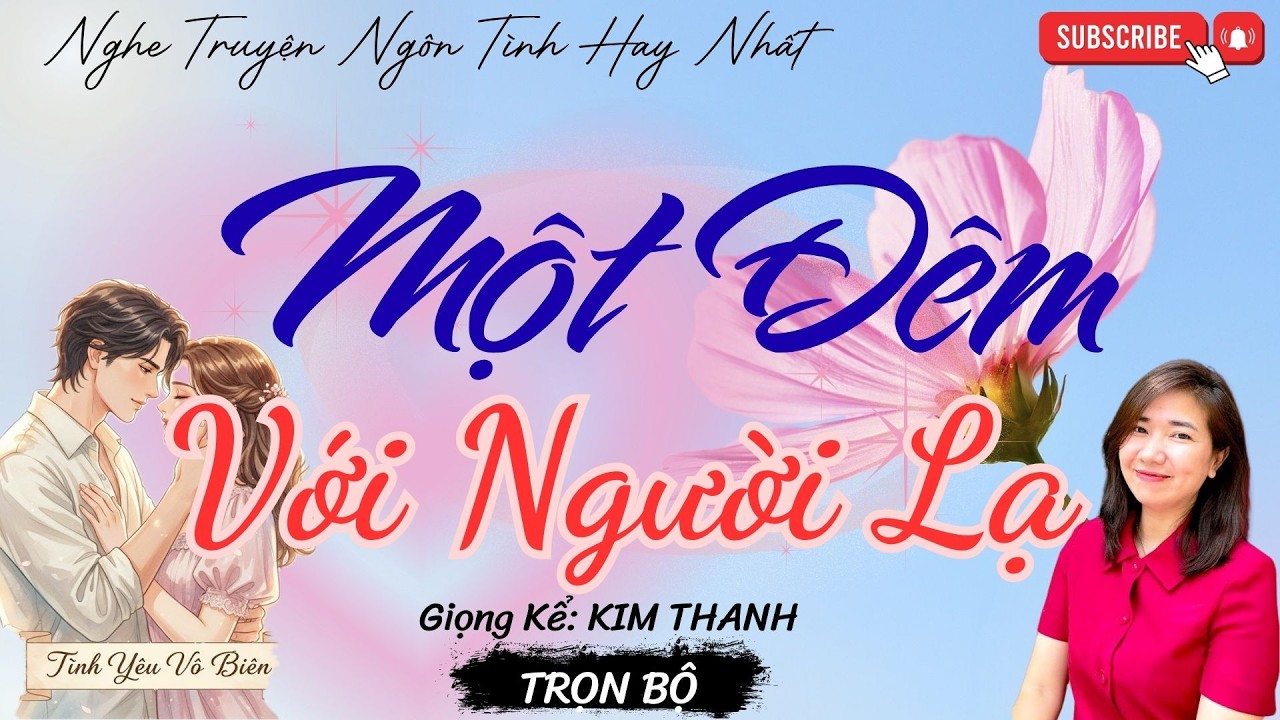 TRUYỆN NGÔN TÌNH HAY: MỘT ĐÊM VỚI NGƯỜI LẠ |TRUYỆN NGÔN TÌNH HAY NHẤT- TÌNH YÊU VÔ BIÊN