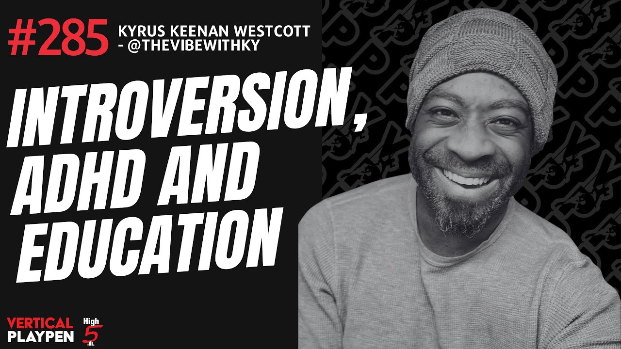 VPP Episode 285: Introversion, ADHD and Education | Kyrus Keenan Westcott (@thevibewithky)