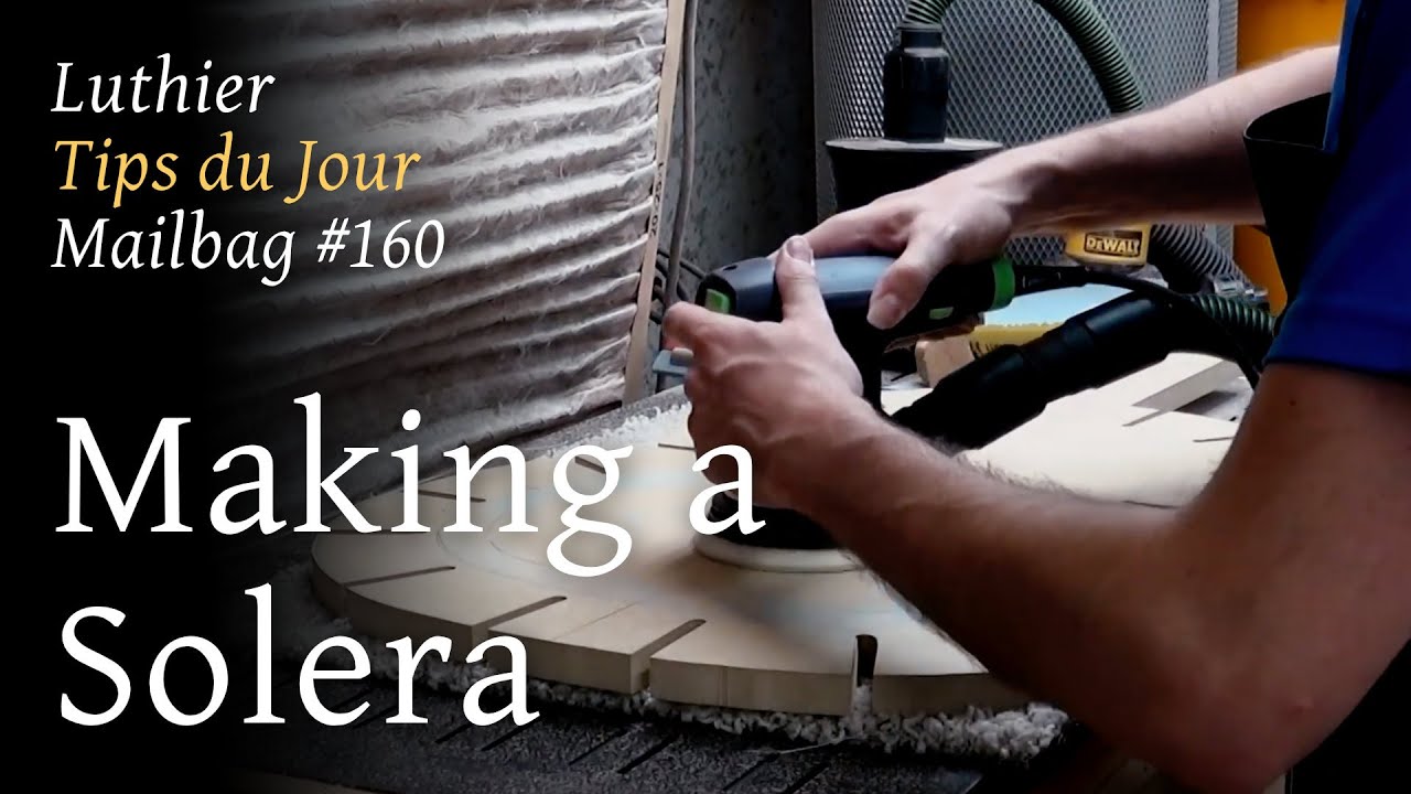 Luthier Tips du Jour Mailbag 160 -  Making a Solera