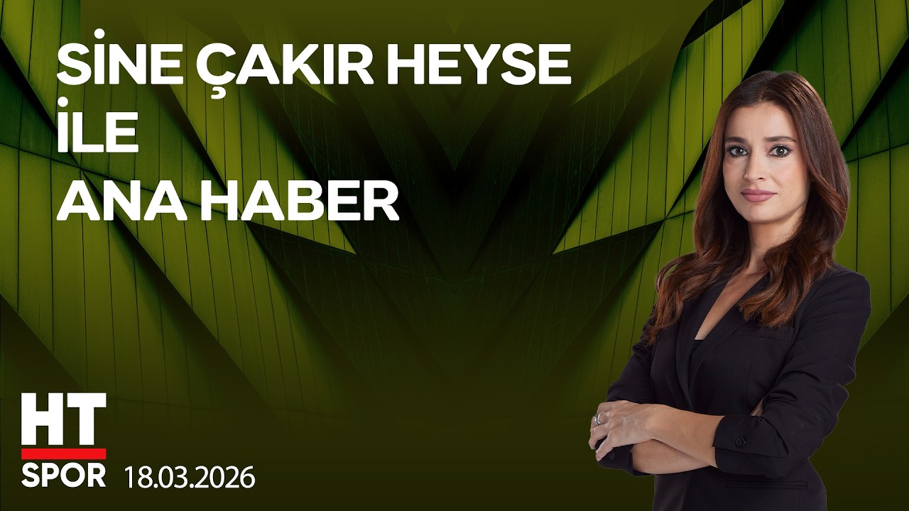Sine Çakır Heyse ile Ana Haber - 18 Mart 2026
