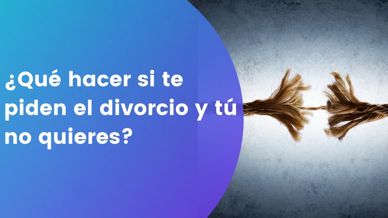 ¿Qué hacer si te piden el divorcio y tú no quieres?