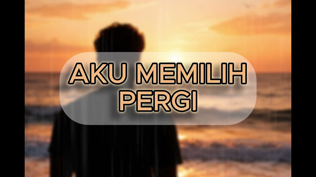 AKU MEMILIH PERGI