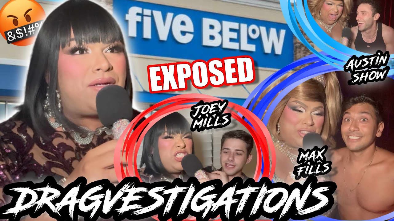 FIVE BELOW EXPOSED! JOEY MILLS, AUSTIN SHOW, MAX FILLS, DIVINA GARZA & MORE CRASH DRAGVESTIGATIONS!