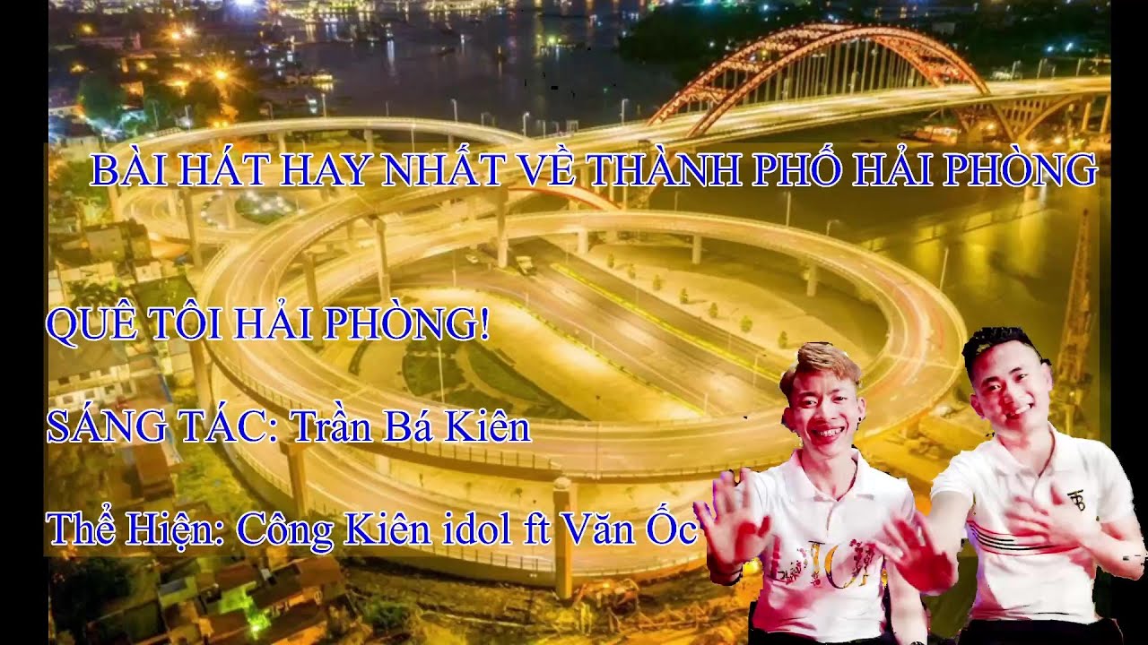 Quê Tôi Hải Phòng- Bài hát hay nhất về thành phố Hải Phòng -2KTV Mlog I Công Kiên idol ft Văn Ốc