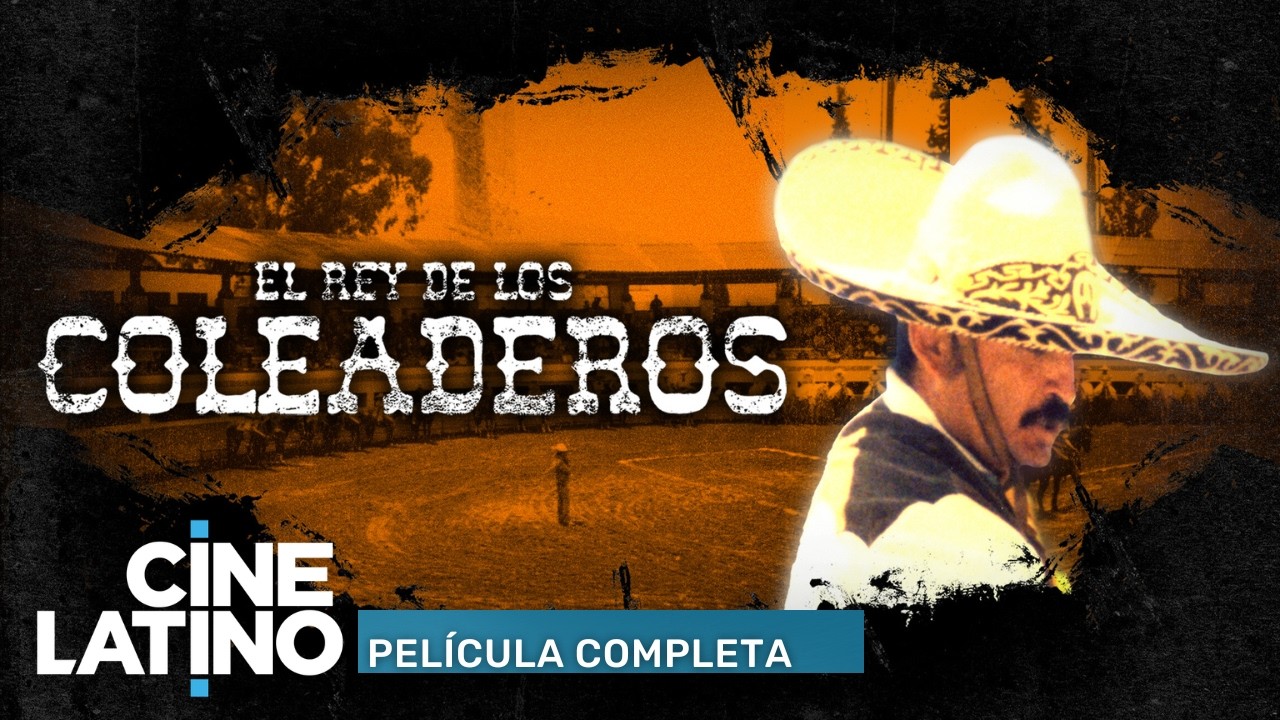 El rey de los coleaderos | Pel&iacute;cula completa | Cinelatino
