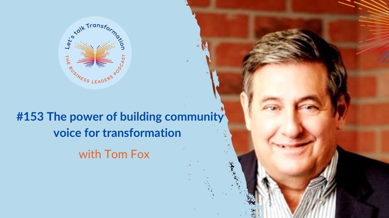 #153 The power of building community voice for transformation with Tom Fox