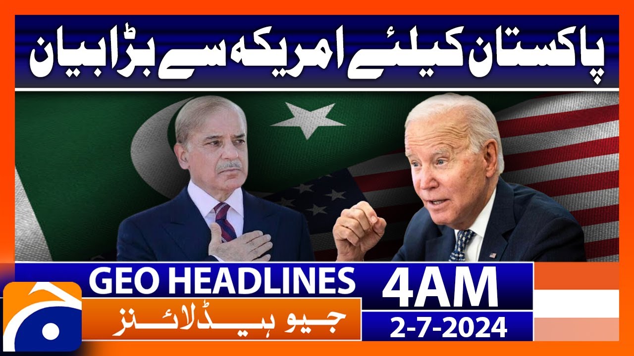 Big Statement from America for Pakistan | Geo News at 4 AM Headlines | 2nd July 2024