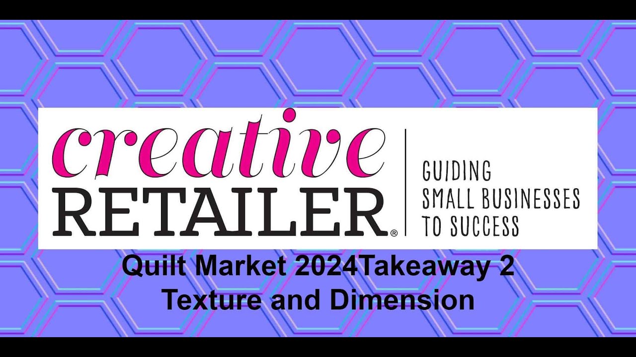 Quilt Market 2024 — Takeaway 2: Texture and Dimension