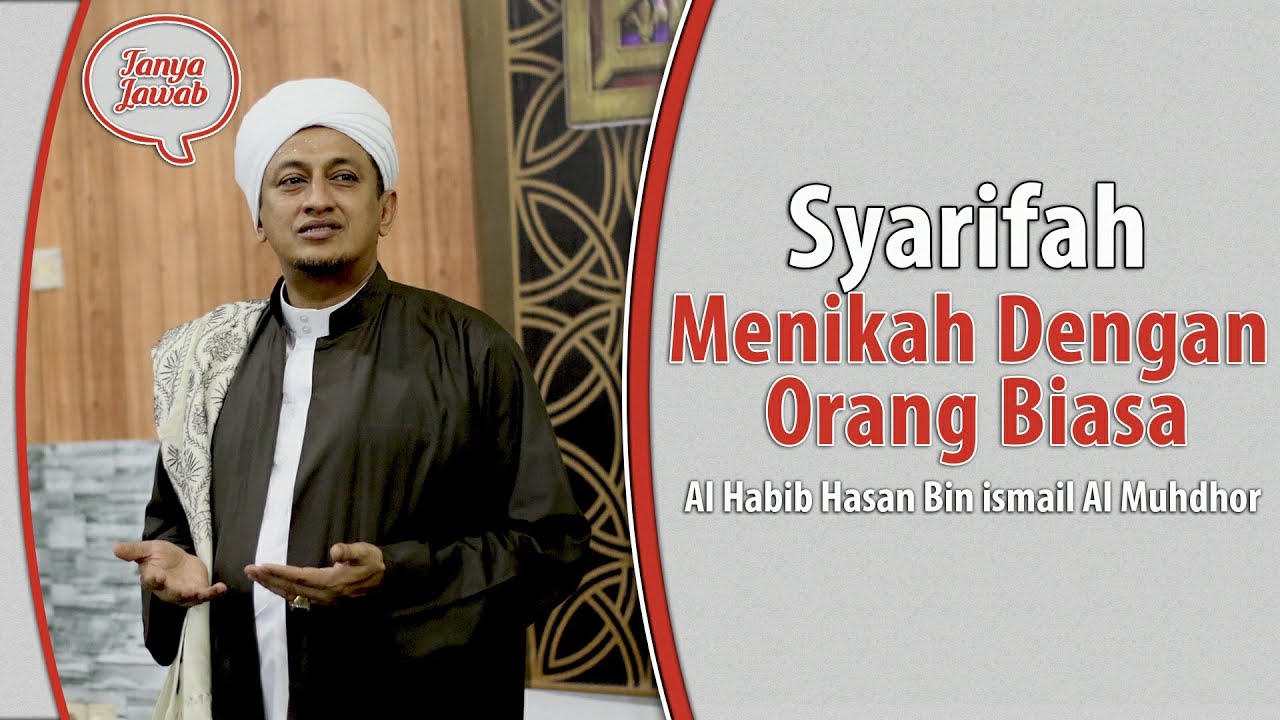 Hukum Syarifah Menikah Dengan Orang Biasa - Habib Hasan Bin Ismail Al Muhdor