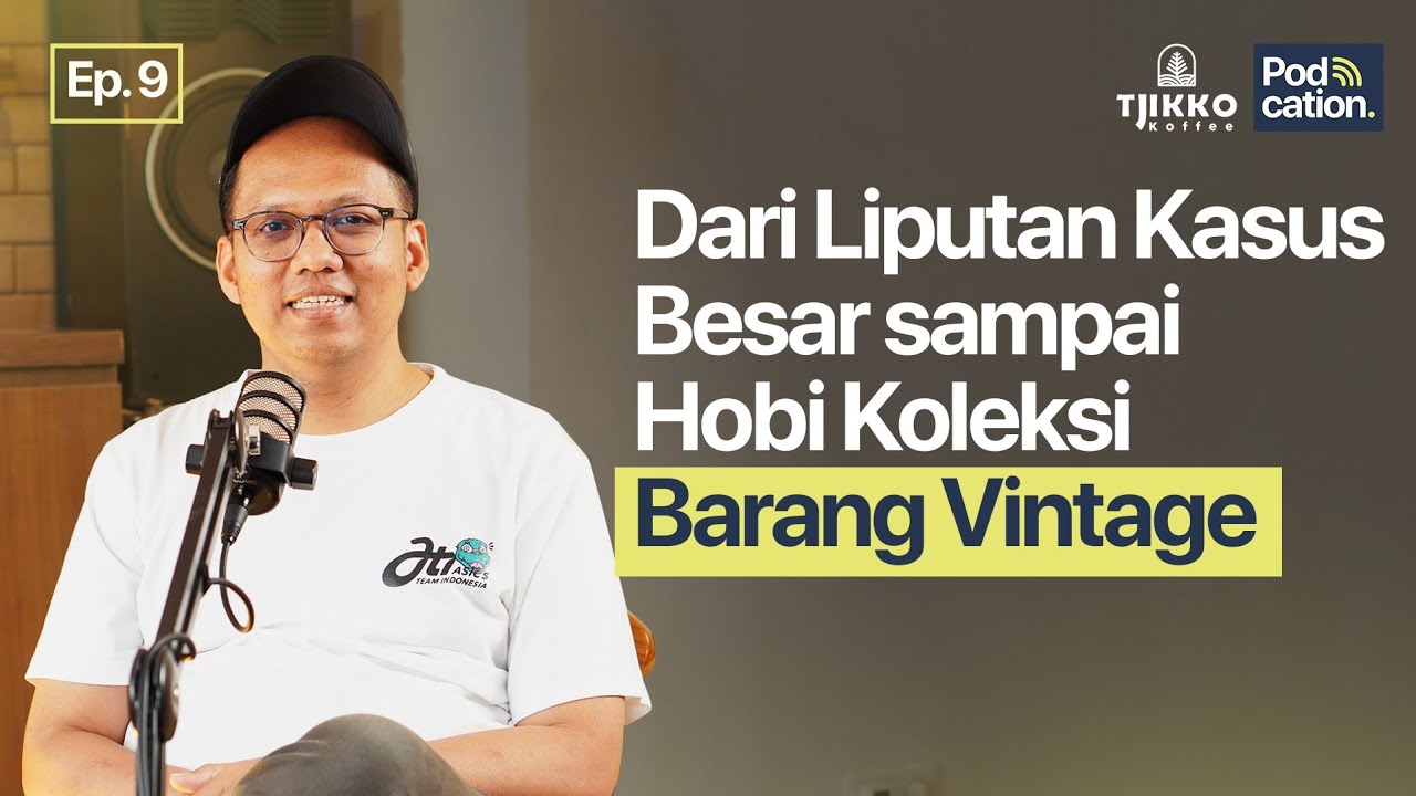 EPISODE 9 - DARI LIPUTAN KASUS BESAR SAMPAI HOBI KOLEKSI BARANG VINTAGE