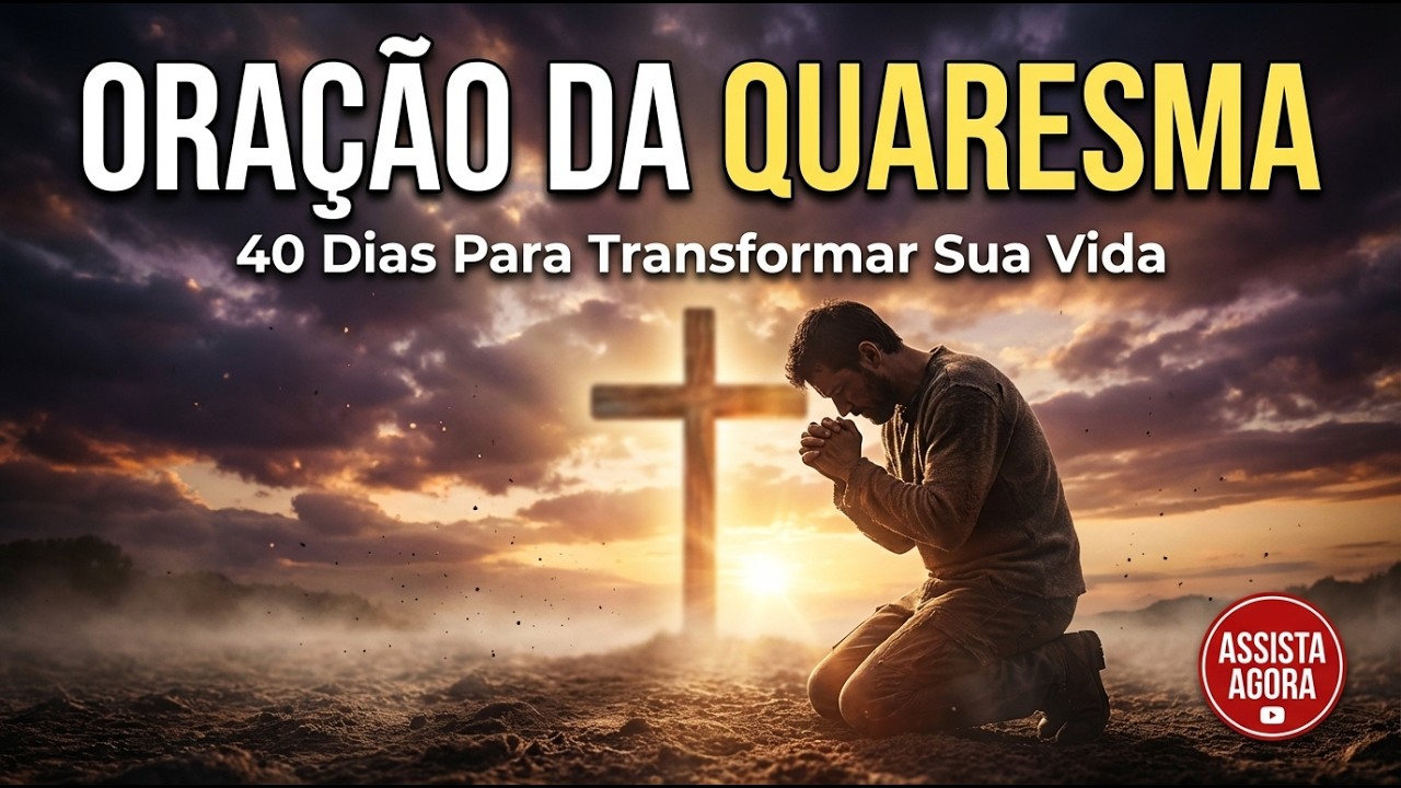 ORAÇÃO DA QUARESMA | Prepare Seu Coração Para a Páscoa
