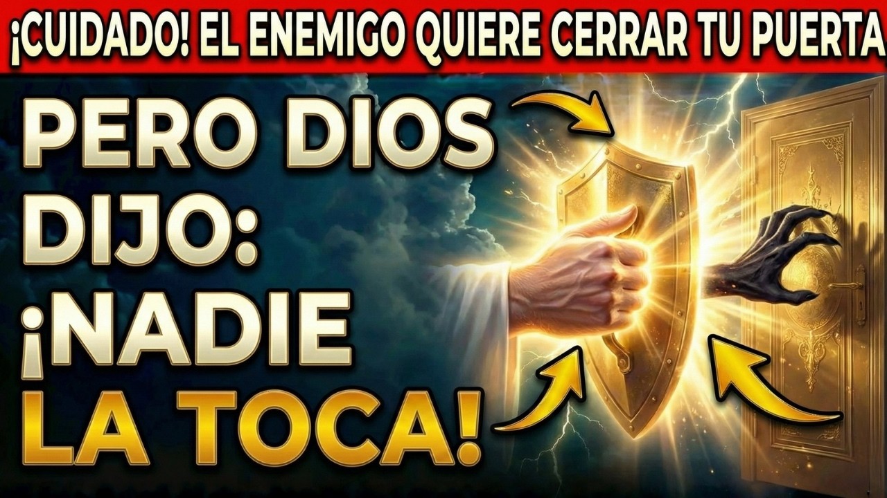 ¡CUIDADO! EL ENEMIGO QUIERE CERRAR TU PUERTA, PERO DIOS DIJO: ¡NADIE LA TOCA!