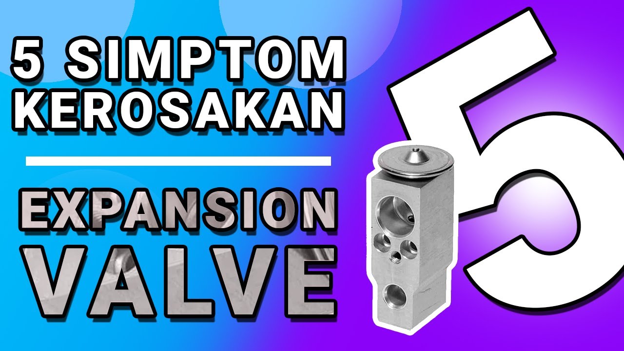 5 Simptom Kerosakan Expansion Valve
