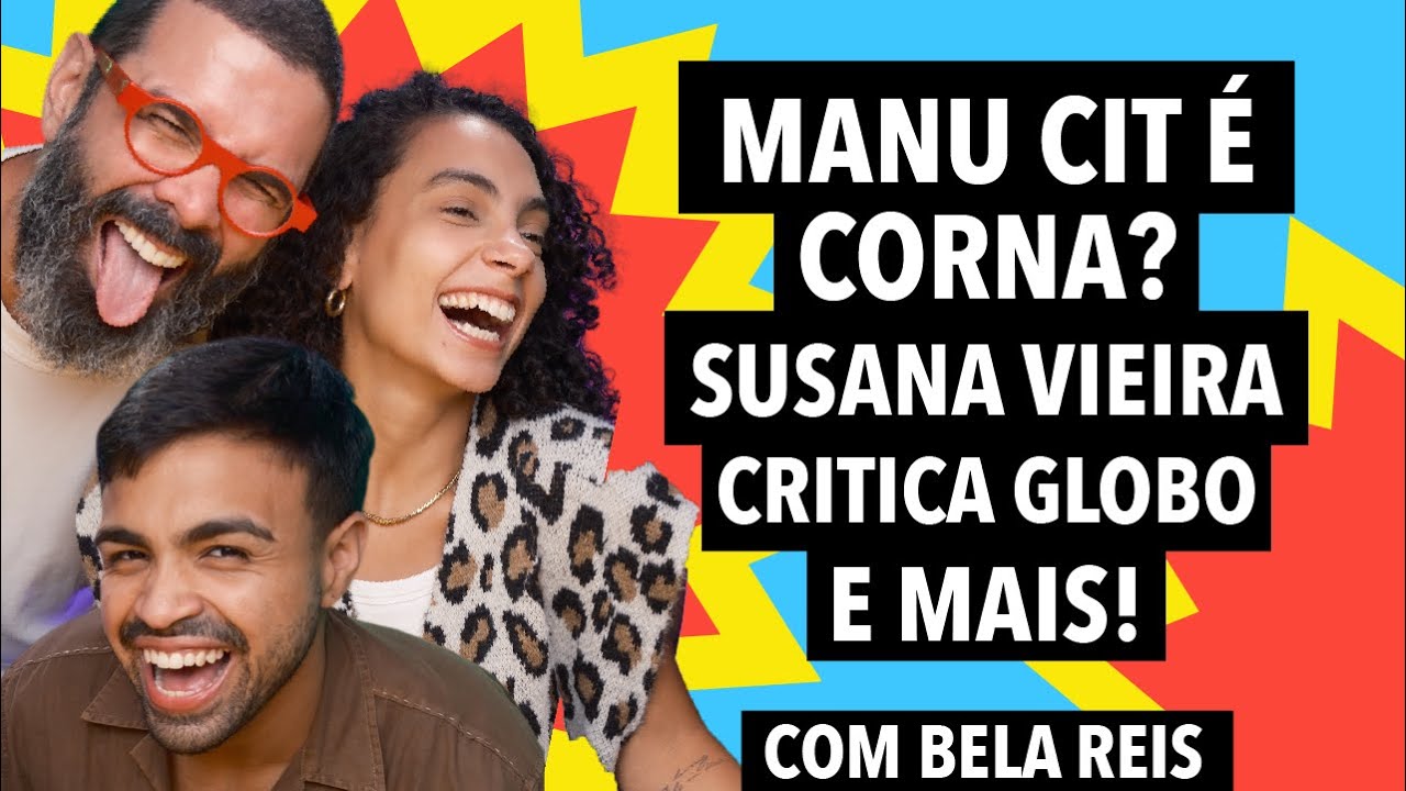 #349 Manu Cit chamada de CORNA pela irmã + Susana Vieira CRITICA Globo (com Bela Reis)