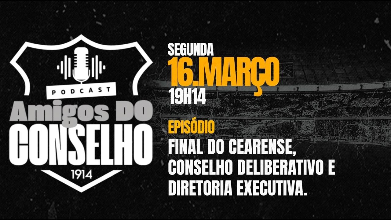 AMIGOS DO CONSELHO - Final do Cearense, Conselho Deliberativo e Diretoria Executiva.