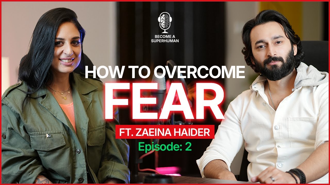 How to Overcome Fear | Become A SuperHuman Ep.2 | Podcast | Muhammad Abbas ft. Zaeina Haider
