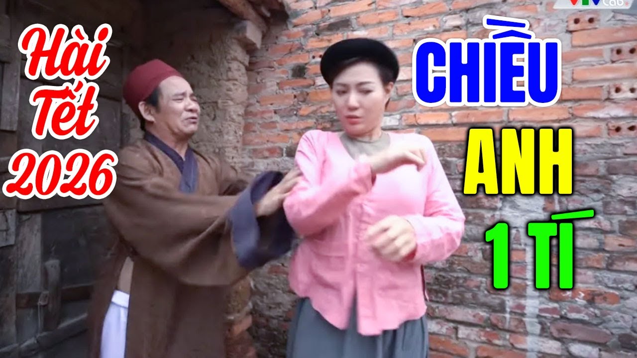 Hài Tết 2026 Mới Nhất | CHIỀU ANH MỘT TÍ | Cười Vỡ Bụng Với Hài Dân Gian Hay Nhất 2026