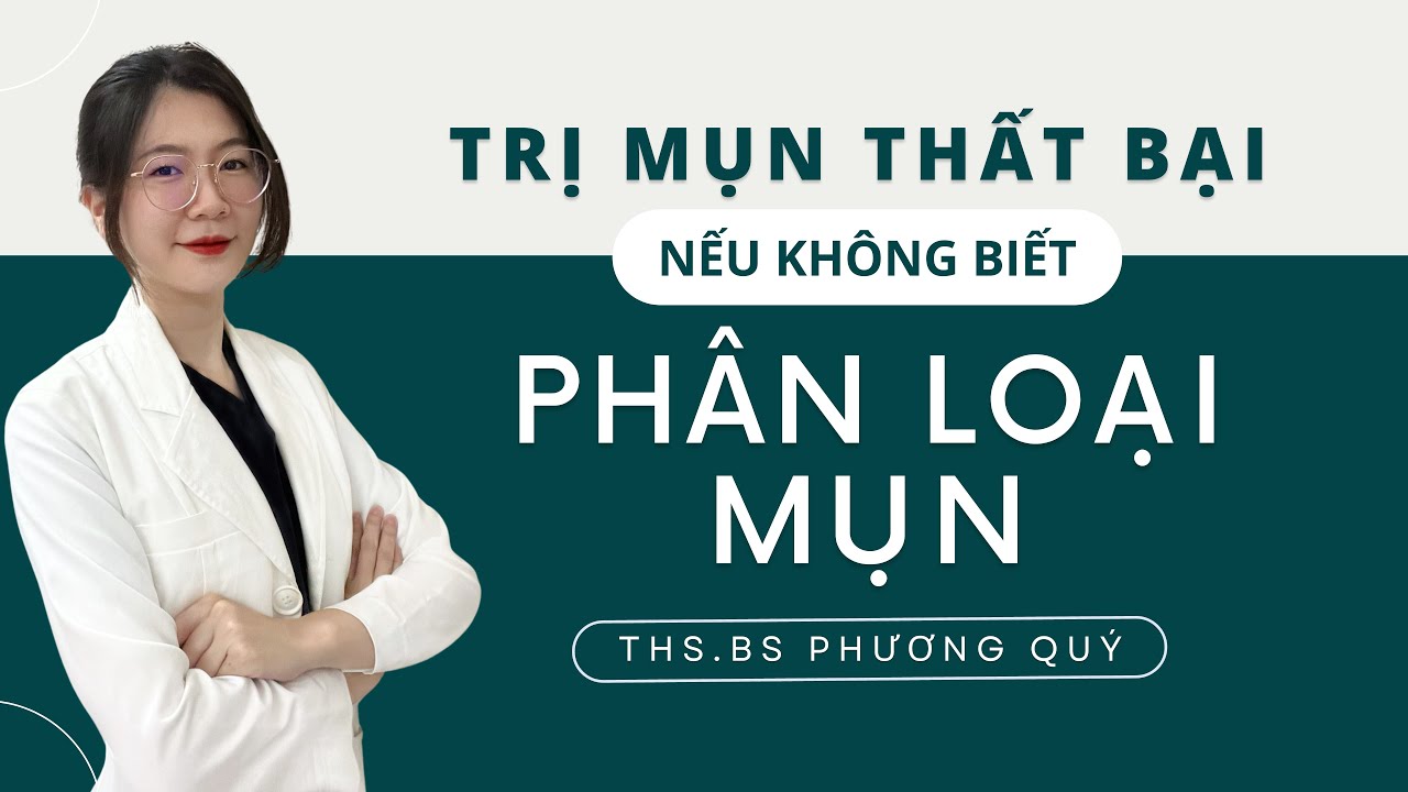 TRỊ MỤN TẠI NHÀ - PHÂN BIỆT CÁC LOẠI MỤN  | Ths.Bs Phương Quý