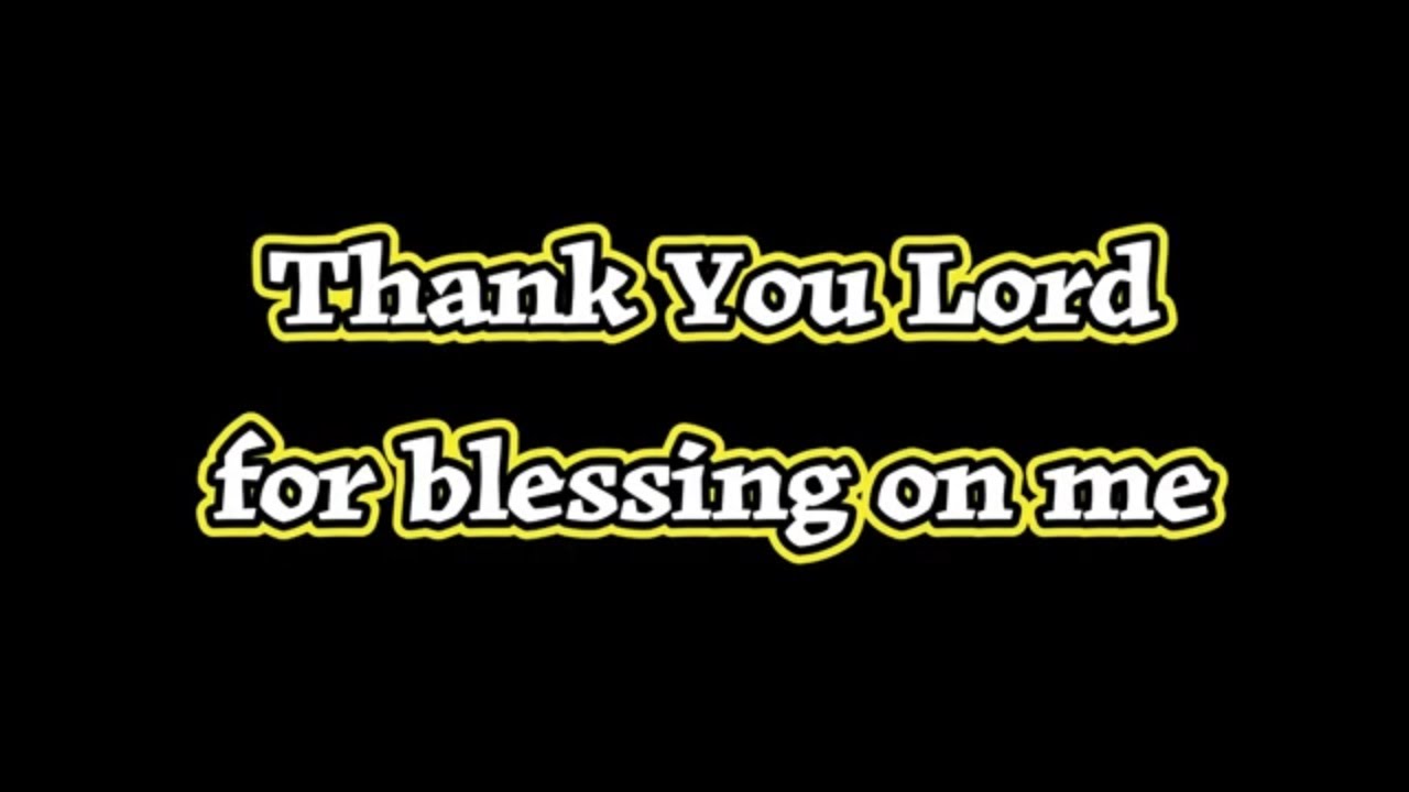 Thank you lord for your blessing on me lyrics of a christian gospel video lyrics song