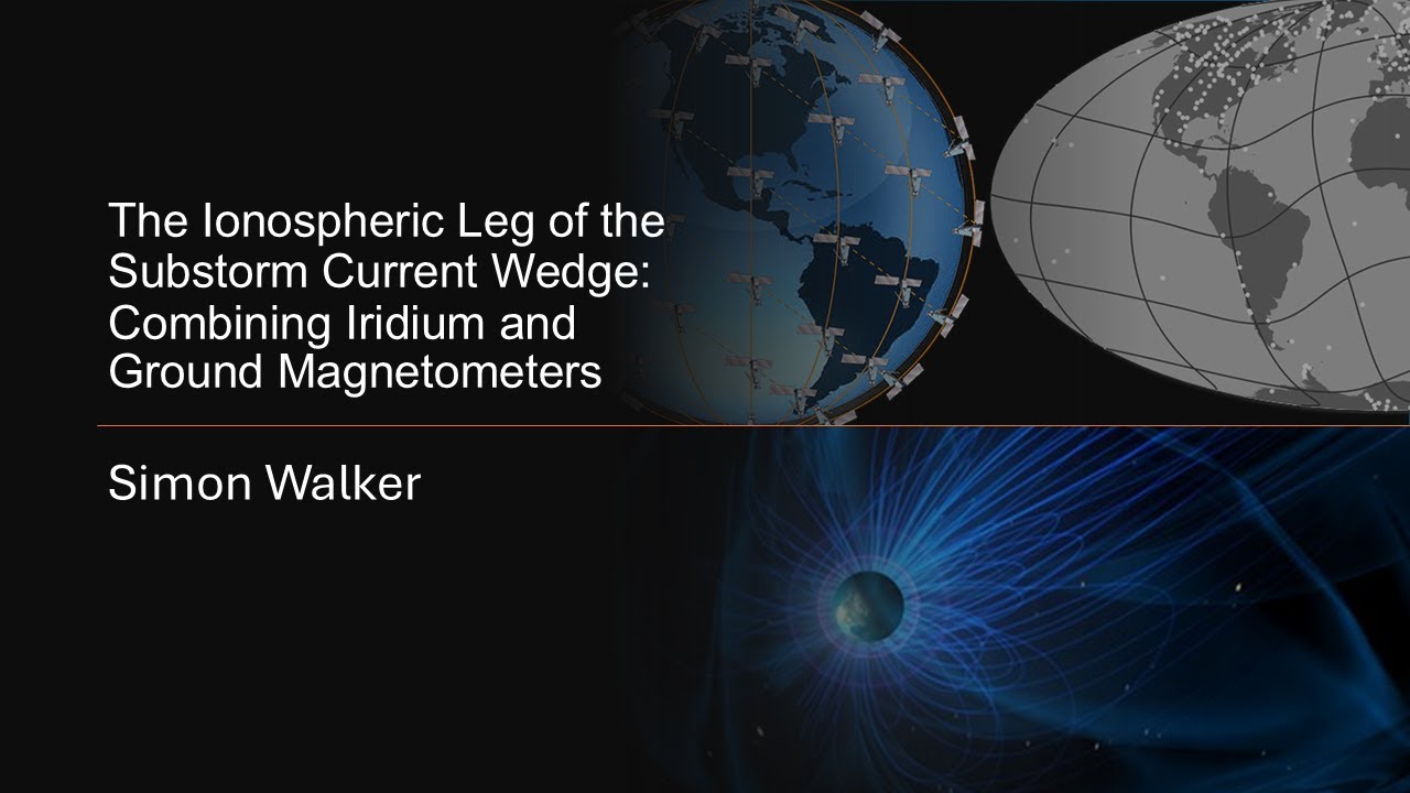 Simon Walker - The Ionospheric Leg of the Substorm Current Wedge