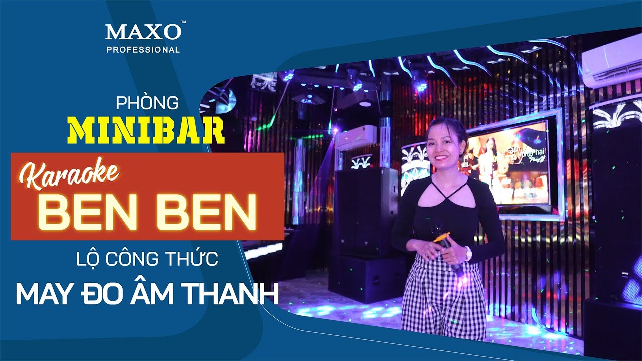 Phòng Minibar SUPER VIP Karaoke BEN BEN lộ công thức may đo âm thanh độc quyền MAXO | MAXO Audio