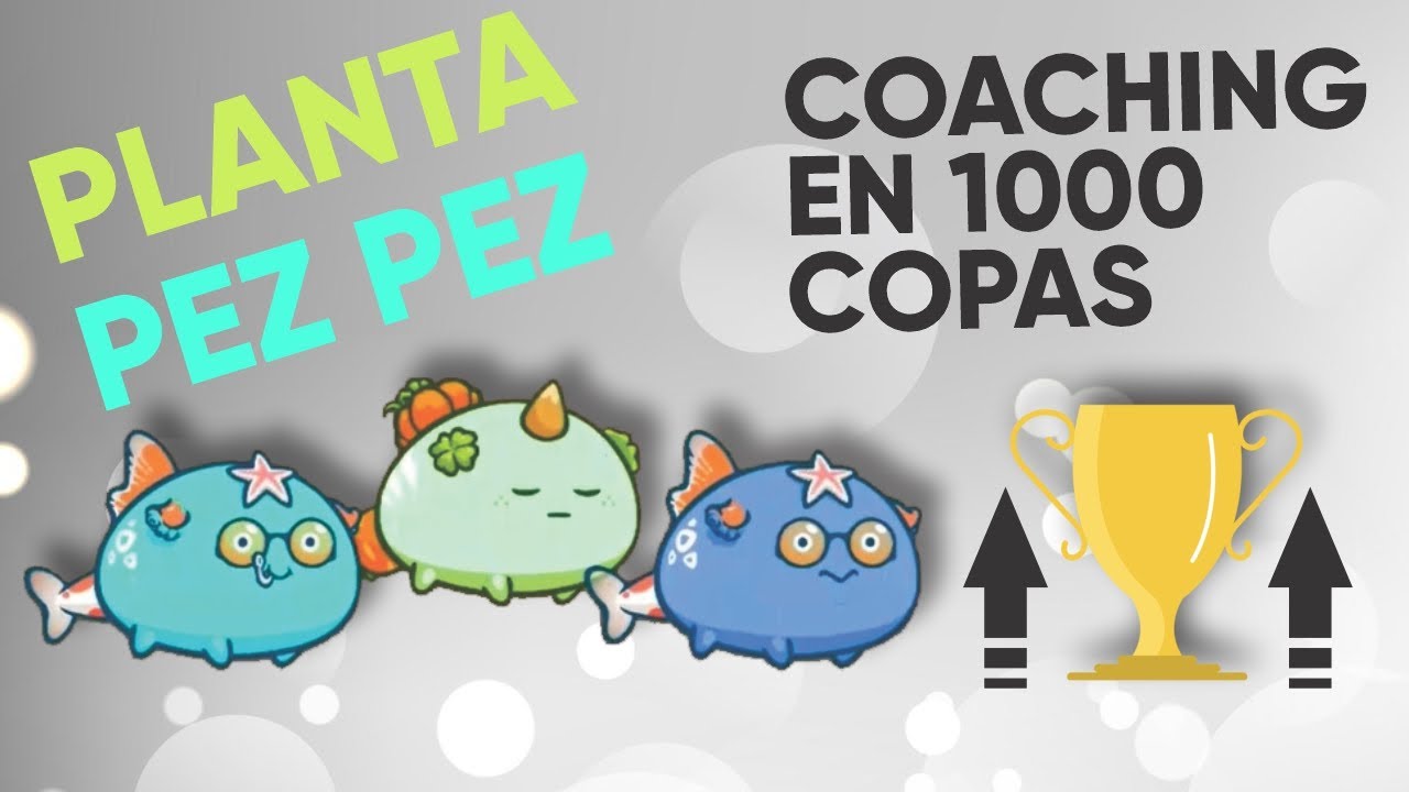 COACH DE PLANTA PEZ PEZ | COMO SUBIR A 1200 COPAS | Axie Infinity