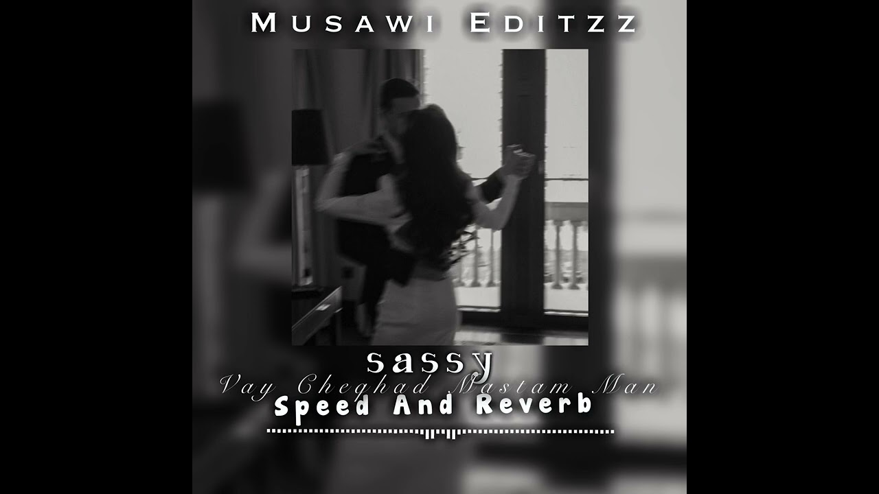 Sassy | Vay Cheghad Mastam Man | Speed And Reverb | Musawi Editzz || وای چقدر مستم&zwnj; من | ساسی