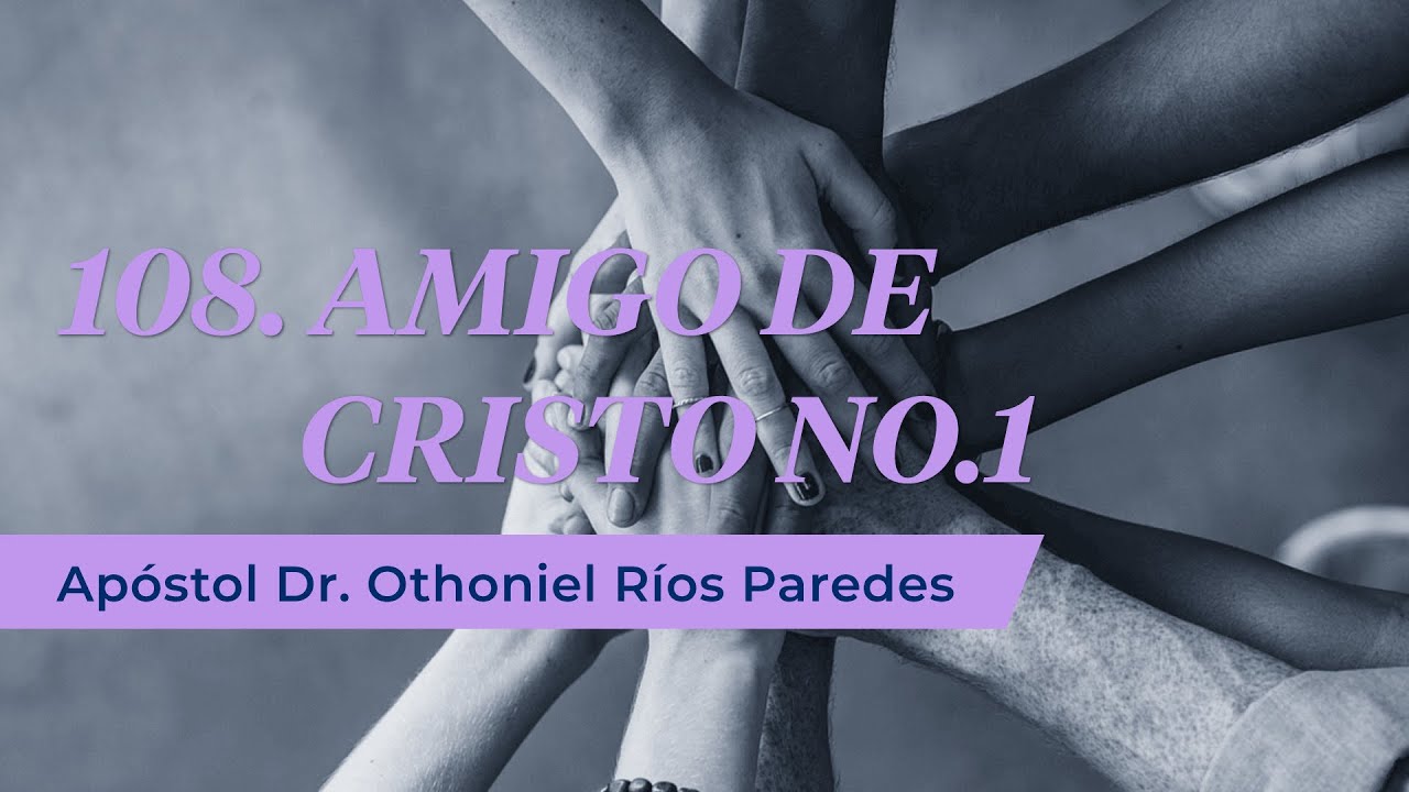 Amigo de Cristo No.1 - Apóstol Dr. Othoniel Ríos Paredes